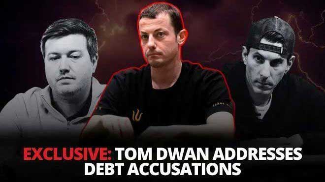 Tom Dwan欠錢風波 : 毒王現身曝債主 說自己才是被欠錢的？